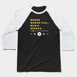 WHERE WORDS FAIL. MUSIC SPEAKS. Baseball T-Shirt